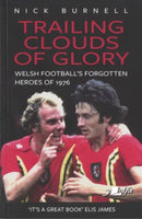 Trailing Clouds of Glory - Welsh Football''s Forgotten Heroes of 1976