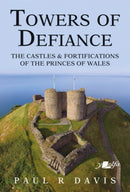 Towers of Defiance - Castles and Fortifications of the Princes of Wales-9781912631308
