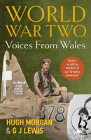 World War Two: Voices from Wales - History as told by members of our 'Greatest Generation' : History as told by members of our 'Greatest Generation'-9781912631551
