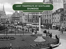 Lost Tramways of Scotland: Dundee-9781912654420