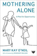 Mothering Alone : A Plea for Opportunity-9781912691319