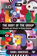 The Body of the Group : Sexuality and Gender in Group Analysis-9781912691906