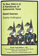To Run Wild In It: A Handbook of Autonomic Tarot - David Keenan & Sophy Hollington (RT