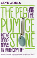 The Peg and the Pumice Stone : Being Good News in Everyday Life-9781912726004