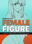 Drawing the Female Figure : A Guide for Manga, Hentai and Comic Book Artists-9781912740130