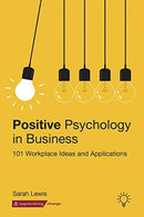 Positive Psychology in Business : 101 Workplace Ideas and Applications-9781912755578