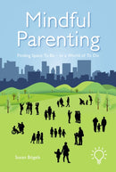 Mindful Parenting : Finding a Space to Be In a World of To Do-9781912755769