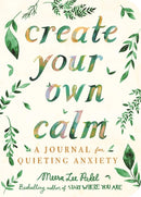 Create Your Own Calm : A Journal for Quieting Anxiety-9781912785414