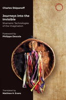 Journeys into the Invisible – Shamanic Technologies of the Imagination