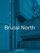 Brutal North : Post-War Modernist Architecture in the North of England-9781912836154