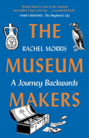 The Museum Makers : A Journey Backwards-9781912836826