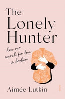 The Lonely Hunter : how our search for love is broken-9781912854295