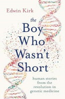 The Boy Who Wasn't Short : human stories from the revolution in genetic medicine-9781912854363