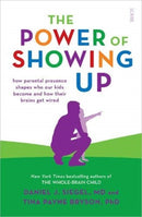 The Power of Showing Up : how parental presence shapes who our kids become and how their brains get wired-9781912854714