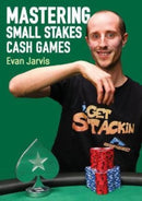 Mastering Small Stakes Cash Games : A Comprehensive Approach to Winning at Poker-9781912862269