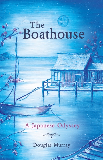 The Boathouse : A Japanese Odyssey-9781912863846