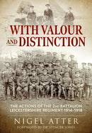 With Valour and Distinction : The Actions of the 2nd Battalion Leicestershire Regiment 1914-1918-9781912866243