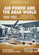 Air Power and the Arab World 1909-1955 : Volume 1 - Military Flying Services in Arab Countries, 1909-1918-9781912866434
