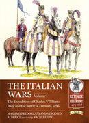 The Italian Wars Volume 1 : The Expedition of Charles VIII into Italy and the Battle of Fornovo, 1495-9781912866526