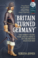 Britain Turned Germany : The Thirty Years' War and its Impact on the British Isles 1638-1660-9781912866625