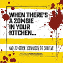 When There's a Zombie in Your Kitchen : And 20 Other Scenarios to Survive-9781912867103