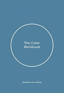 The Calm Workbook : A Guide to Greater Serenity-9781912891498