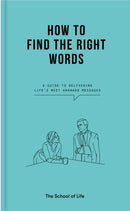 How to Find the Right Words : a guide to delivering life's most awkward messages-9781912891511