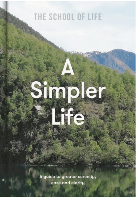A Simpler Life : a guide to greater serenity, ease, and clarity-9781912891689