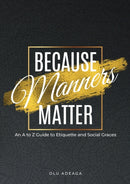 Because Manners Matter : An A to Z Guide to Etiquette and Social Graces-9781912896059
