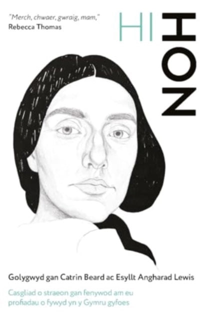 Hi-Hon : Casgliad o straeon ac ysgrifau gan fenywod am eu profiadau o fywyd yn y Gymru gyfoes-9781912905942