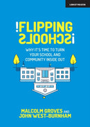 Flipping Schools : Why it's time to turn your school and community inside out-9781912906666