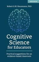 Cognitive Science for Educators : Practical suggestions for an evidence-based classroom-9781912906710