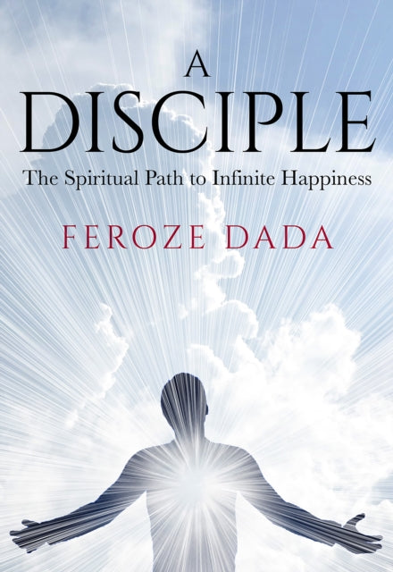 A Disciple : The Spiritual Path to Infinite Happiness-9781912914395