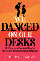 We Danced On Our Desks : Brilliance and backstabbing at the Sixties' most influential magazine-9781912914463