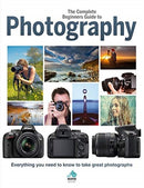 The Complete Beginners Guide To Photography : Everything you need to know to take great photographs-9781912918003