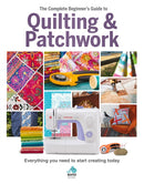 The The Complete Beginner's Guide to Quilting and Patchwork : Everything you need to know to get started with Quilting and Patchwork-9781912918102