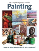 The Complete Beginner''s Guide to Painting