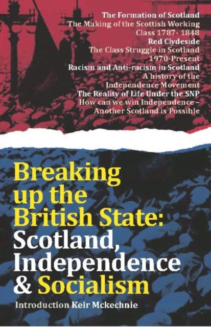 Breaking Up The British State : Scotland, Independence and Socialism-9781912926688