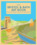 The Bristol and Bath Art Book : The cities through the eyes of their artists-9781912934218