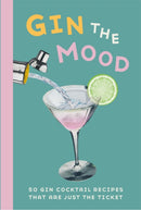 Gin the Mood : 50 Gin Cocktail Recipes That are Just the Ticket-9781912983025