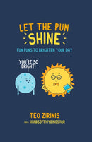 Let the Pun Shine : Fun Puns to Brighten Your Day-9781912983049