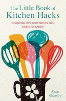 The Little Book of Kitchen Hacks : Cooking Tips and Tricks You Need to Know-9781912983858