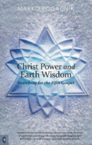 Christ Power and Earth Wisdom : Searching for the Fifth Gospel-9781912992102