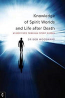 Knowledge of Spirit Worlds and Life After Death : As Received Through Spirit Guides-9781912992164