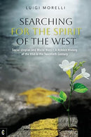 Searching for the Spirit of the West : Social Utopias and World Wars - A Hidden History of the USA in the Twentieth Century-9781912992492