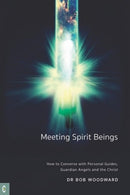 Meeting Spirit Beings : How to Converse with Personal Guides, Guardian Angels and the Christ-9781912992577