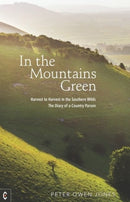 In the Mountains Green : Harvest to Harvest in the Southern Wilds - The Diary of a Country Parson-9781912992584
