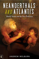 Neanderthals and Atlantis : Rudolf Steiner and the New Prehistory-9781912992690