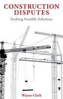 Construction Disputes : Seeking Sensible Solutions-9781913019488