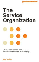 The Service Organization : How to Deliver and Lead Successful Services, Sustainably-9781913019761